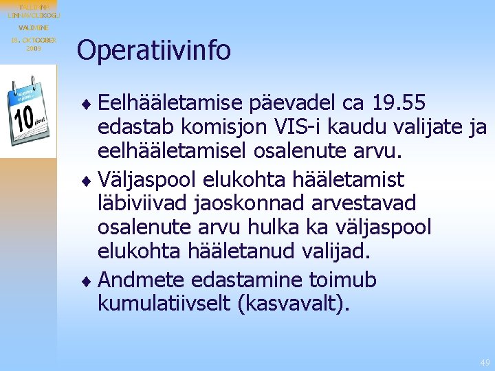 TALLINNAVOLIKOGU VALIMINE 18. OKTOOBER 2009 Operatiivinfo ¨ Eelhääletamise päevadel ca 19. 55 edastab komisjon