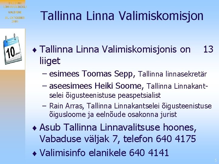 TALLINNAVOLIKOGU VALIMINE 18. OKTOOBER 2009 Tallinna Linna Valimiskomisjon ¨ Tallinna Linna Valimiskomisjonis on 13