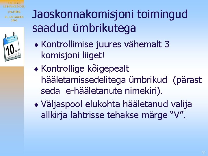 TALLINNAVOLIKOGU VALIMINE 18. OKTOOBER 2009 Jaoskonnakomisjoni toimingud saadud ümbrikutega ¨ Kontrollimise juures vähemalt 3