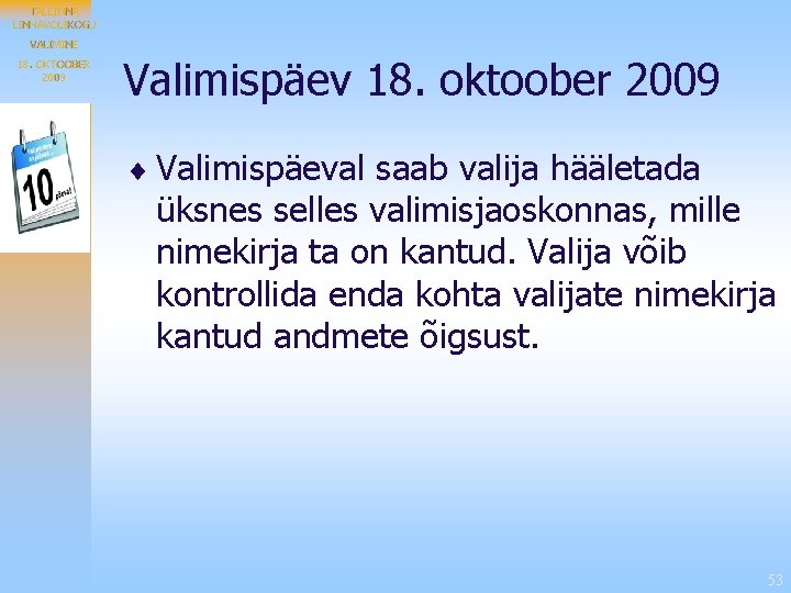 TALLINNAVOLIKOGU VALIMINE 18. OKTOOBER 2009 Valimispäev 18. oktoober 2009 ¨ Valimispäeval saab valija hääletada