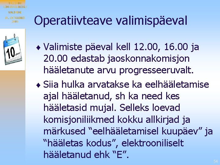 TALLINNAVOLIKOGU VALIMINE 18. OKTOOBER 2009 Operatiivteave valimispäeval ¨ Valimiste päeval kell 12. 00, 16.