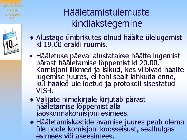 TALLINNAVOLIKOGU VALIMINE 18. OKTOOBER 2009 Hääletamistulemuste kindlakstegemine ¨ Alustage ümbrikutes olnud häälte ülelugemist kl