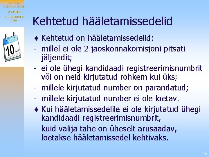 TALLINNAVOLIKOGU VALIMINE 18. OKTOOBER 2009 Kehtetud hääletamissedelid ¨ Kehtetud on hääletamissedelid: - millel ei