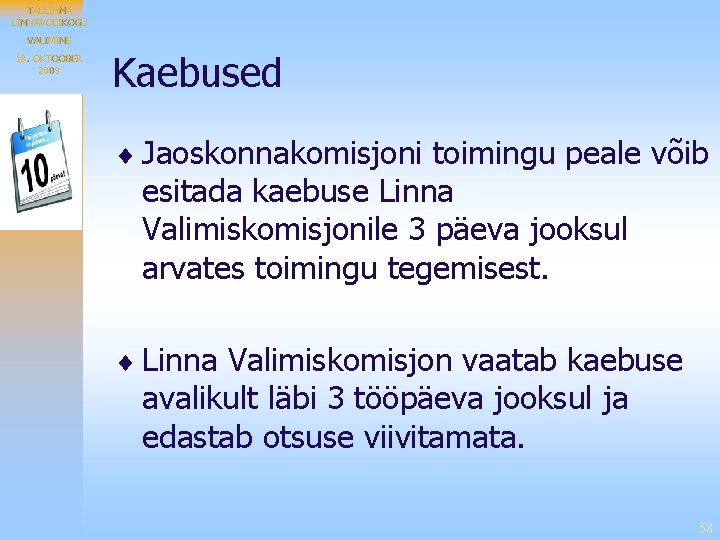 TALLINNAVOLIKOGU VALIMINE 18. OKTOOBER 2009 Kaebused ¨ Jaoskonnakomisjoni toimingu peale võib esitada kaebuse Linna