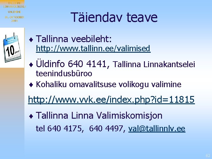 TALLINNAVOLIKOGU VALIMINE 18. OKTOOBER 2009 Täiendav teave ¨ Tallinna veebileht: http: //www. tallinn. ee/valimised