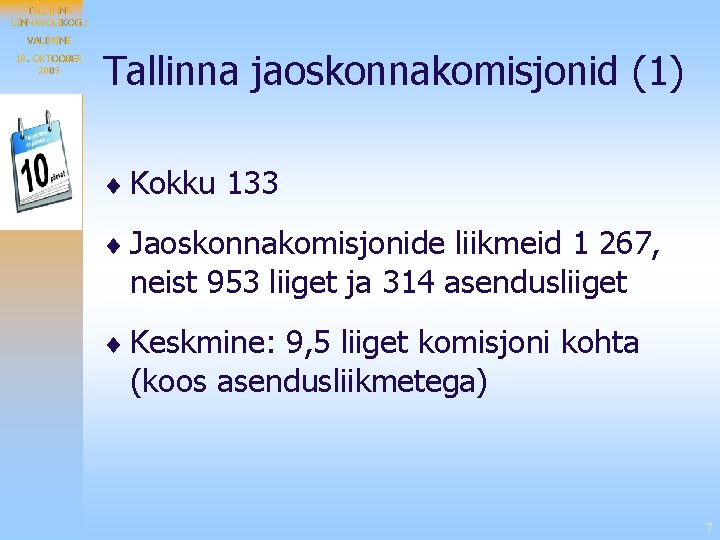 TALLINNAVOLIKOGU VALIMINE 18. OKTOOBER 2009 Tallinna jaoskonnakomisjonid (1) ¨ Kokku 133 ¨ Jaoskonnakomisjonide liikmeid