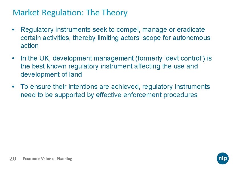 Market Regulation: Theory • Regulatory instruments seek to compel, manage or eradicate certain activities,