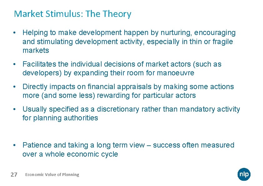 Market Stimulus: Theory • Helping to make development happen by nurturing, encouraging and stimulating