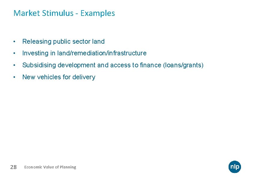 Market Stimulus - Examples • Releasing public sector land • Investing in land/remediation/infrastructure •