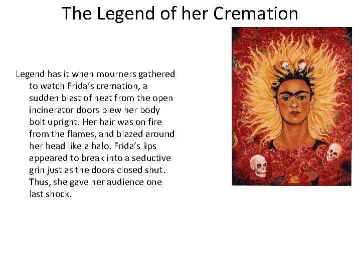 The Legend of her Cremation Legend has it when mourners gathered to watch Frida’s