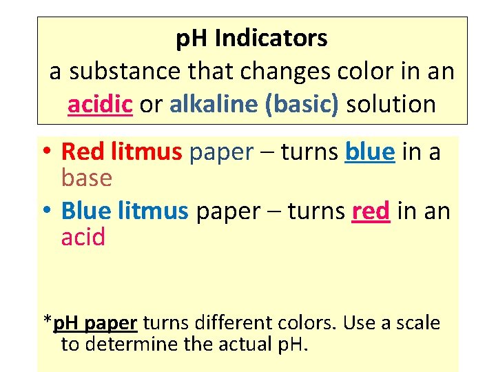 p. H Indicators a substance that changes color in an acidic or alkaline (basic)