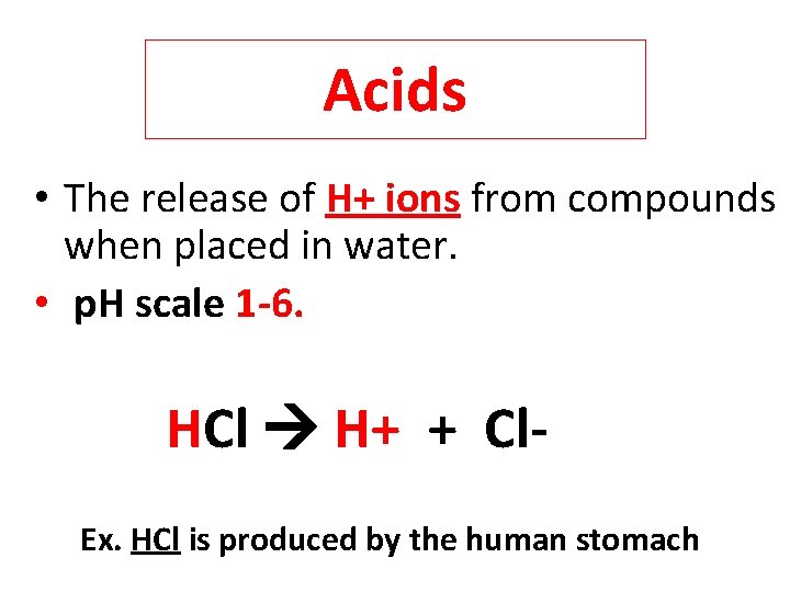 Acids • The release of H+ ions from compounds when placed in water. •