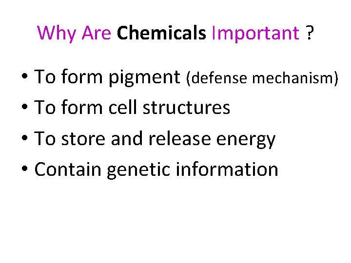 Why Are Chemicals Important ? • To form pigment (defense mechanism) • To form