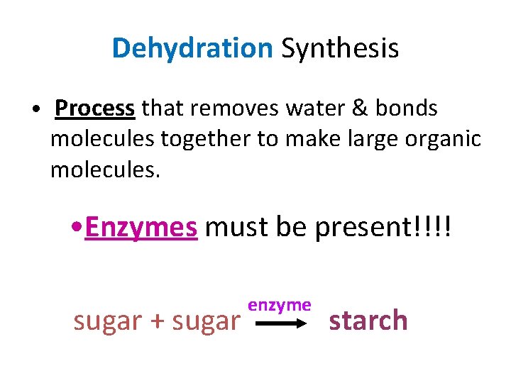 Dehydration Synthesis • Process that removes water & bonds molecules together to make large