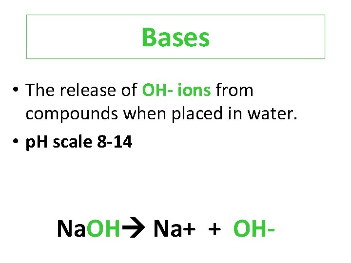 Bases • The release of OH- ions from compounds when placed in water. •