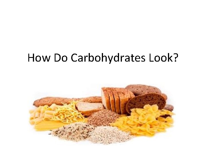 How Do Carbohydrates Look? 
