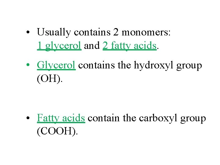  • Usually contains 2 monomers: 1 glycerol and 2 fatty acids. • Glycerol