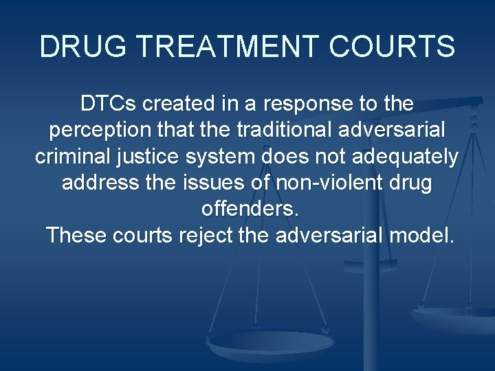 DRUG TREATMENT COURTS DTCs created in a response to the perception that the traditional