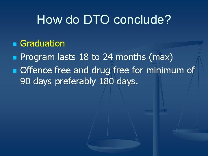 How do DTO conclude? n n n Graduation Program lasts 18 to 24 months