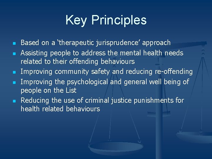 Key Principles n n n Based on a ‘therapeutic jurisprudence’ approach Assisting people to