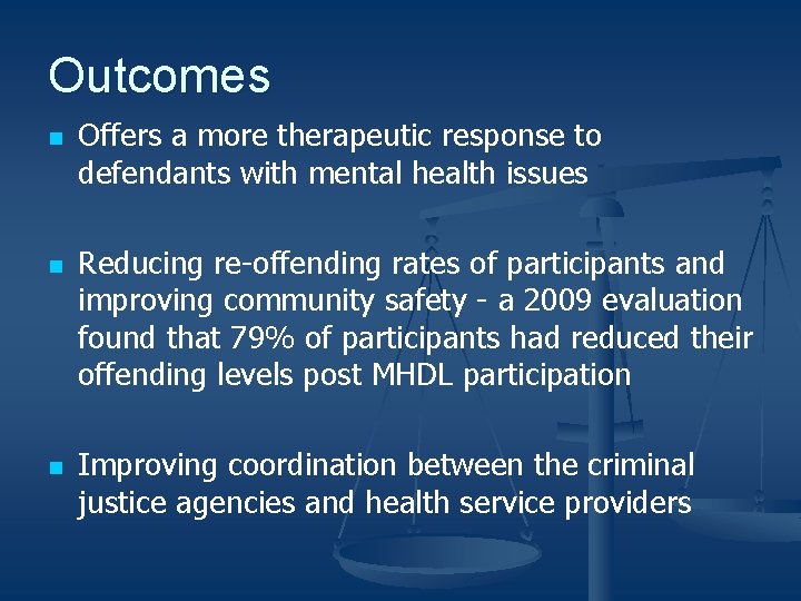 Outcomes n n n Offers a more therapeutic response to defendants with mental health