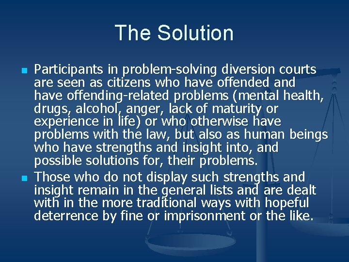 The Solution n n Participants in problem-solving diversion courts are seen as citizens who