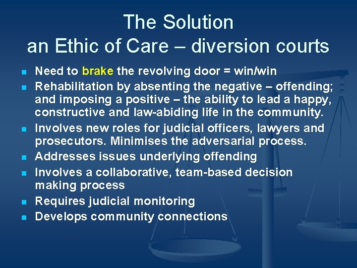 The Solution an Ethic of Care – diversion courts n n n n Need