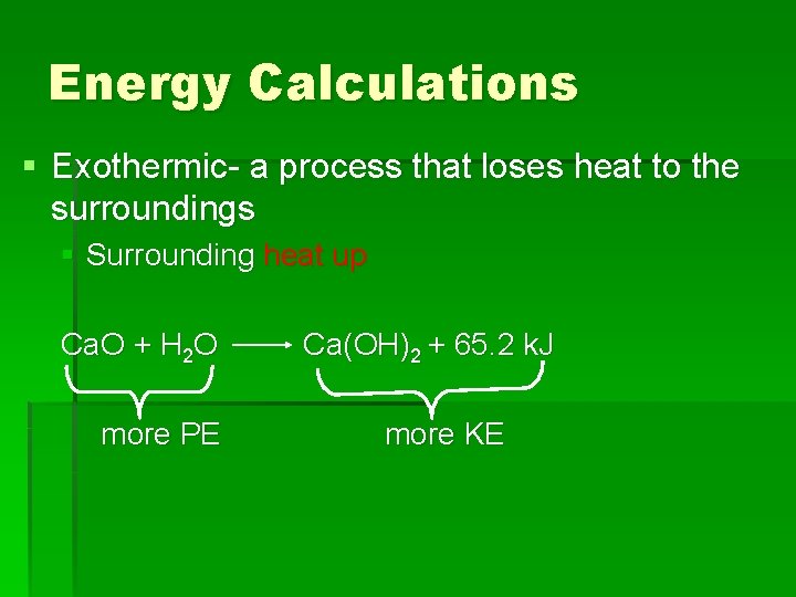 Energy Calculations § Exothermic- a process that loses heat to the surroundings § Surrounding