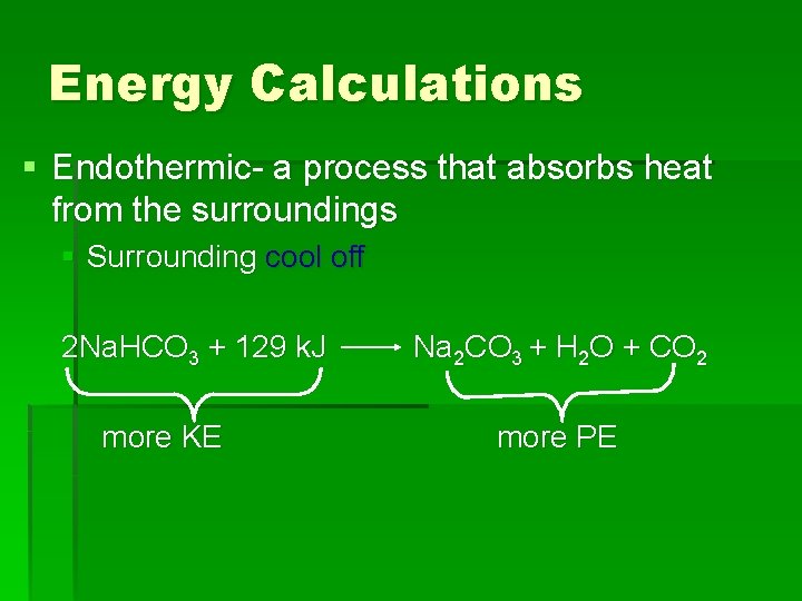 Energy Calculations § Endothermic- a process that absorbs heat from the surroundings § Surrounding