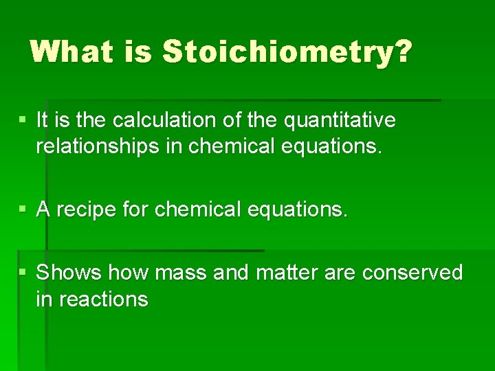 What is Stoichiometry? § It is the calculation of the quantitative relationships in chemical