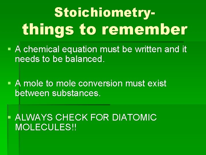 Stoichiometry- things to remember § A chemical equation must be written and it needs