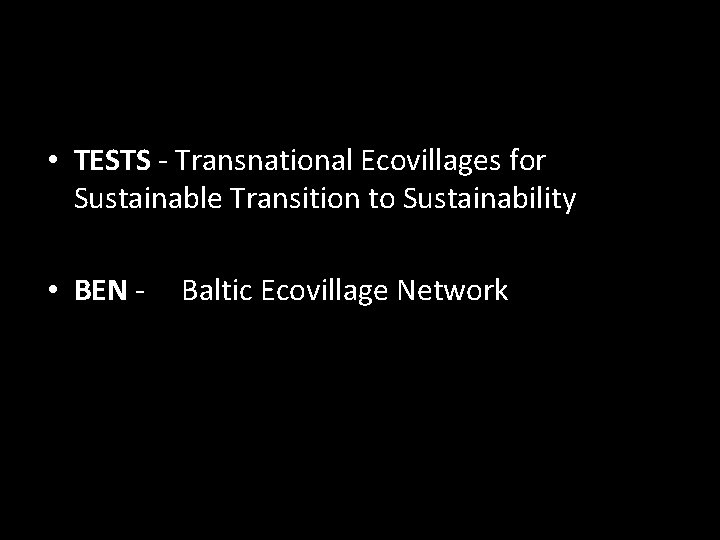  • TESTS - Transnational Ecovillages for Sustainable Transition to Sustainability • BEN -