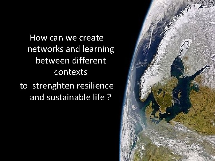 How can we create networks and learning between different contexts to strenghten resilience and