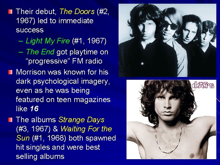 Their debut, The Doors (#2, 1967) led to immediate success – Light My Fire