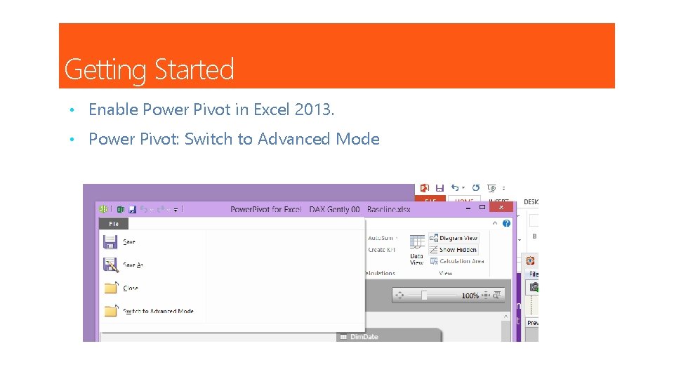 Getting Started • Enable Power Pivot in Excel 2013. • Power Pivot: Switch to