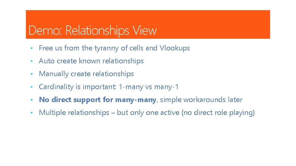 Demo: Relationships View • Free us from the tyranny of cells and Vlookups •