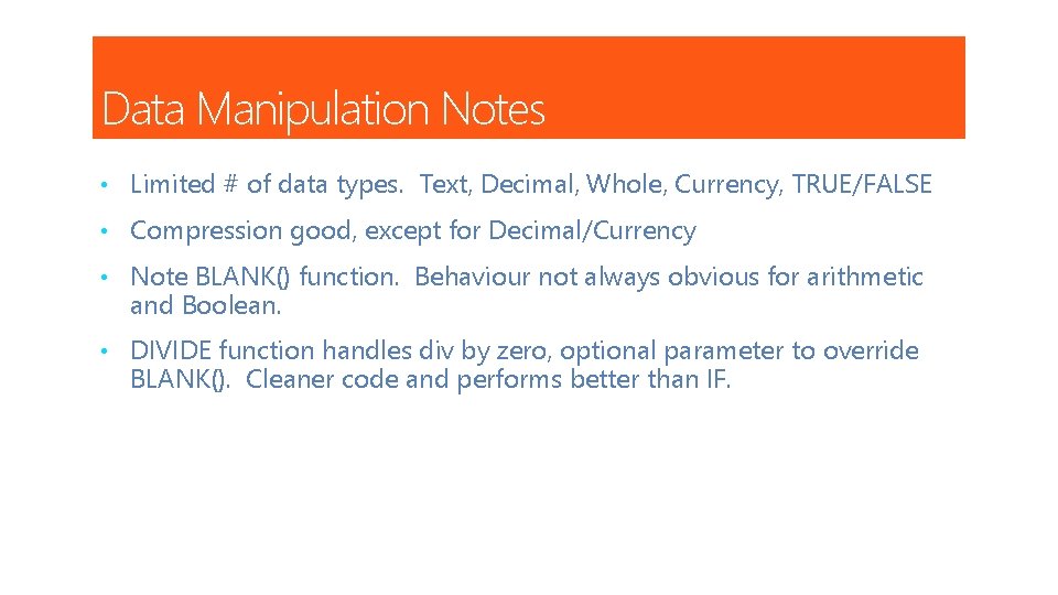 Data Manipulation Notes • Limited # of data types. Text, Decimal, Whole, Currency, TRUE/FALSE