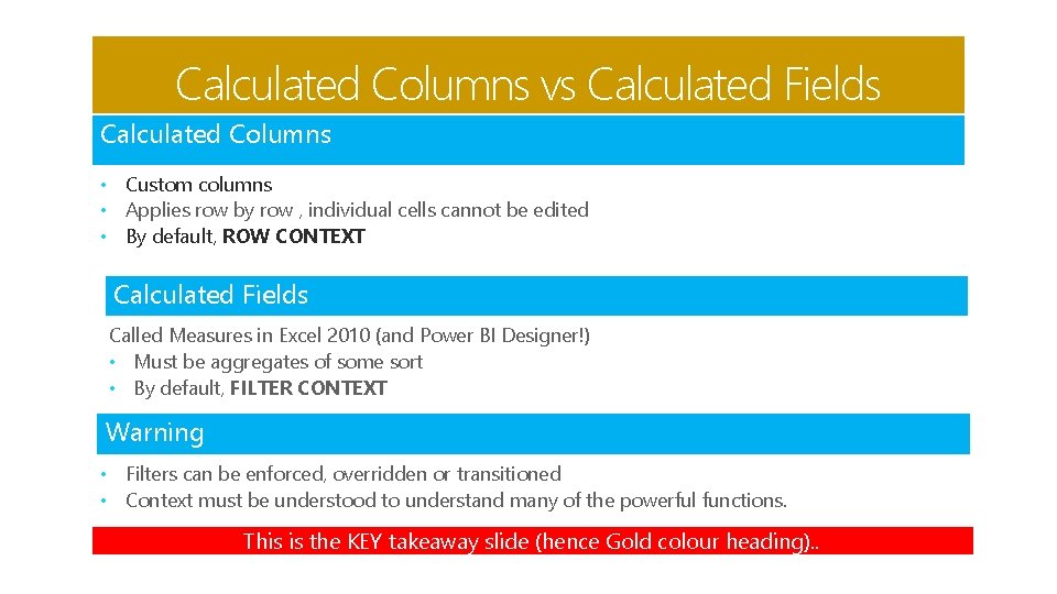Calculated Columns vs Calculated Fields Calculated Columns • Custom columns • Applies row by