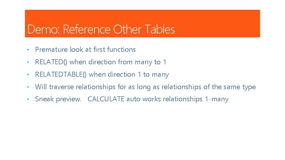 Demo: Reference Other Tables • Premature look at first functions • RELATED() when direction