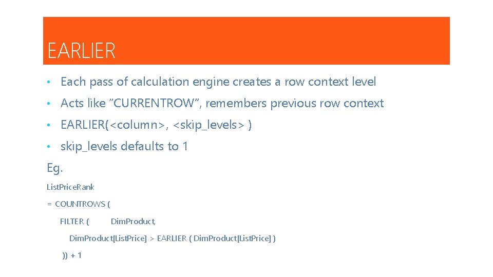 EARLIER • Each pass of calculation engine creates a row context level • Acts