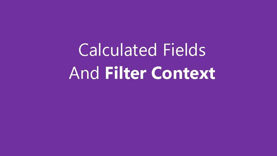 Calculated Fields And Filter Context 