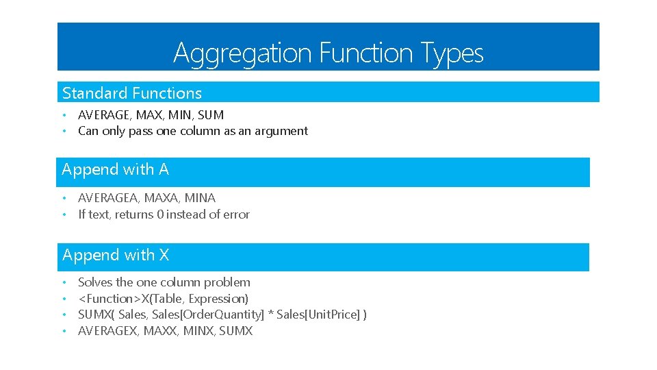 Aggregation Function Types Standard Functions • AVERAGE, MAX, MIN, SUM • Can only pass