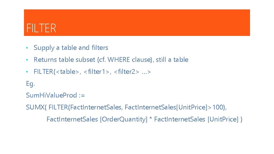 FILTER • Supply a table and filters • Returns table subset (cf. WHERE clause),