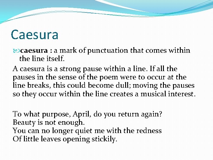 Caesura caesura : a mark of punctuation that comes within the line itself. A