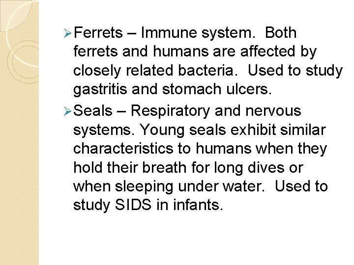 Ø Ferrets – Immune system. Both ferrets and humans are affected by closely related