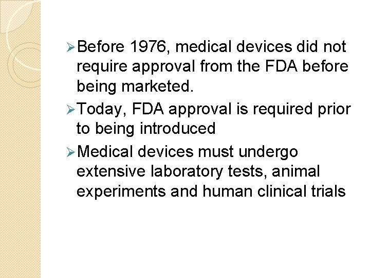 Ø Before 1976, medical devices did not require approval from the FDA before being