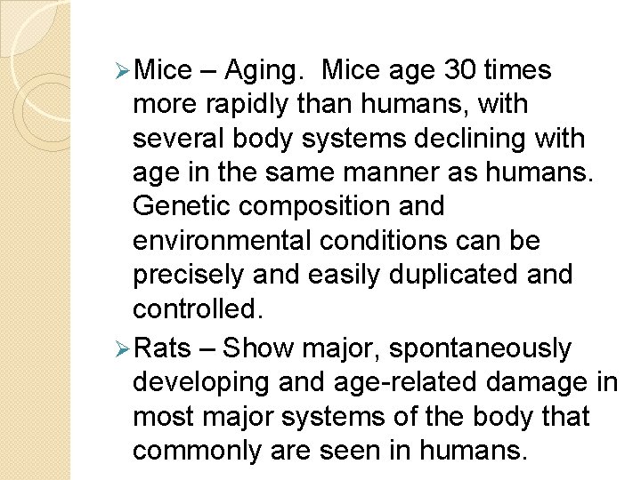 Ø Mice – Aging. Mice age 30 times more rapidly than humans, with several