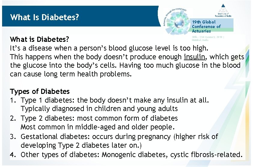 What Is Diabetes? 19 th Global Conference of Actuaries What is Diabetes? It’s a