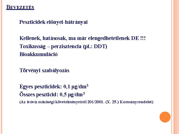 BEVEZETÉS Peszticidek előnyei-hátrányai Kellenek, hatásosak, ma már elengedhetetlenek DE !!! Toxikusság – perzisztencia (pl.