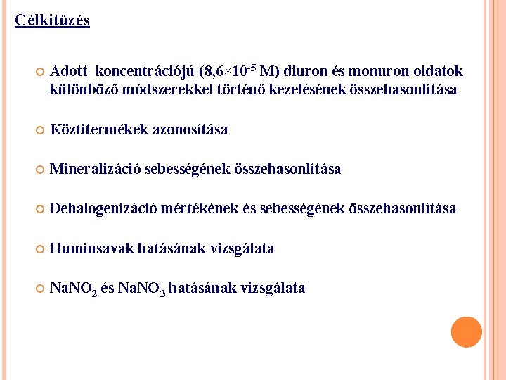 Célkitűzés Adott koncentrációjú (8, 6× 10 -5 M) diuron és monuron oldatok különböző módszerekkel